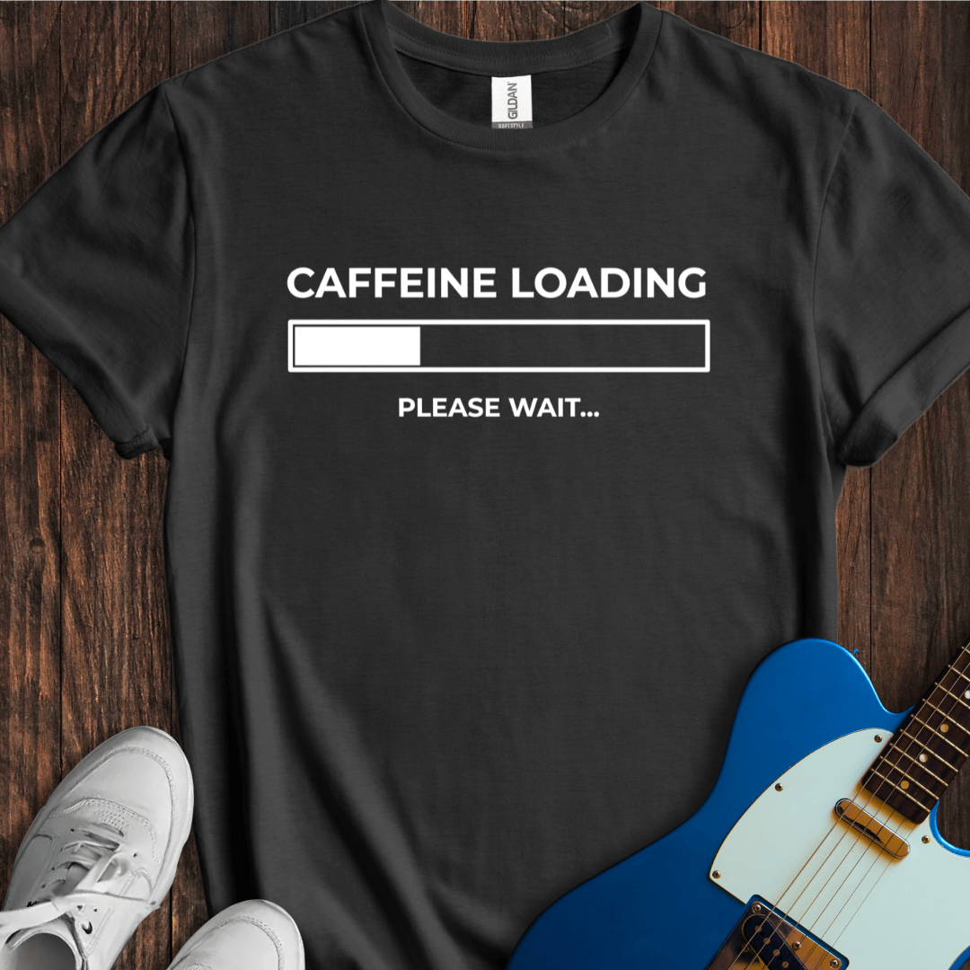 Caffeine Loading... T-Shirt