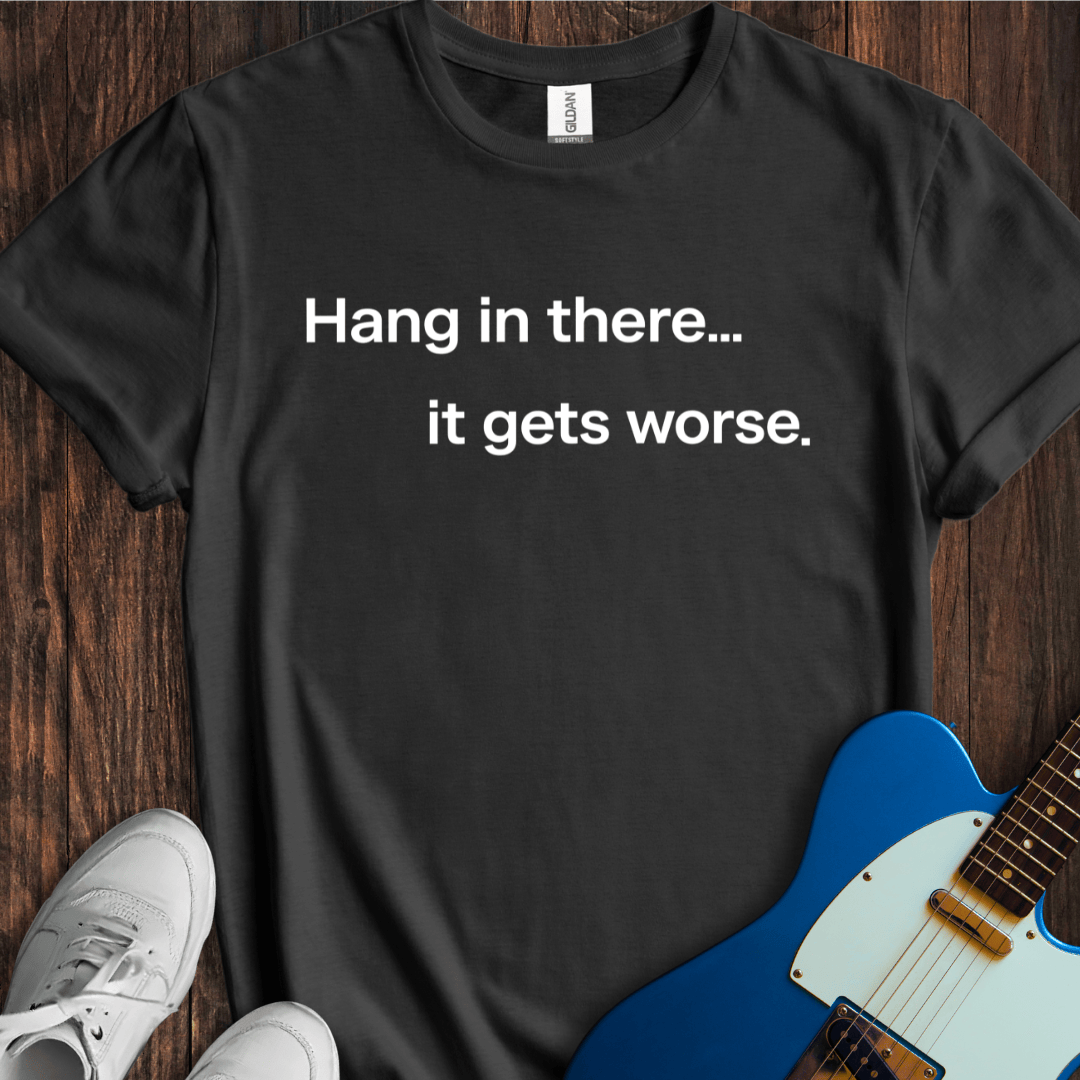 Hang In There... T-Shirt