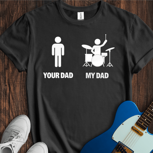 Your Dad vs. My Dad (Drums) T-Shirt