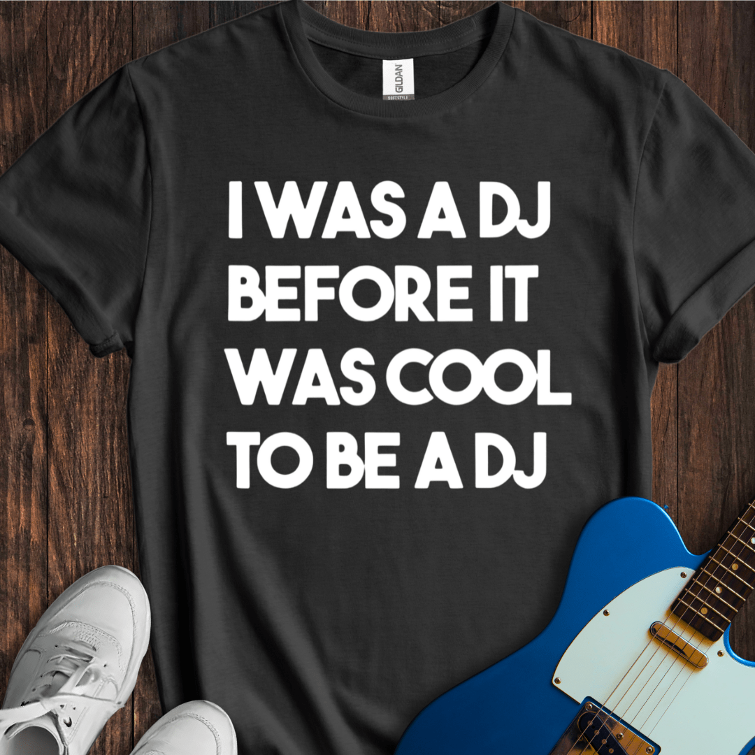 DJ Before It Was Cool T-Shirt