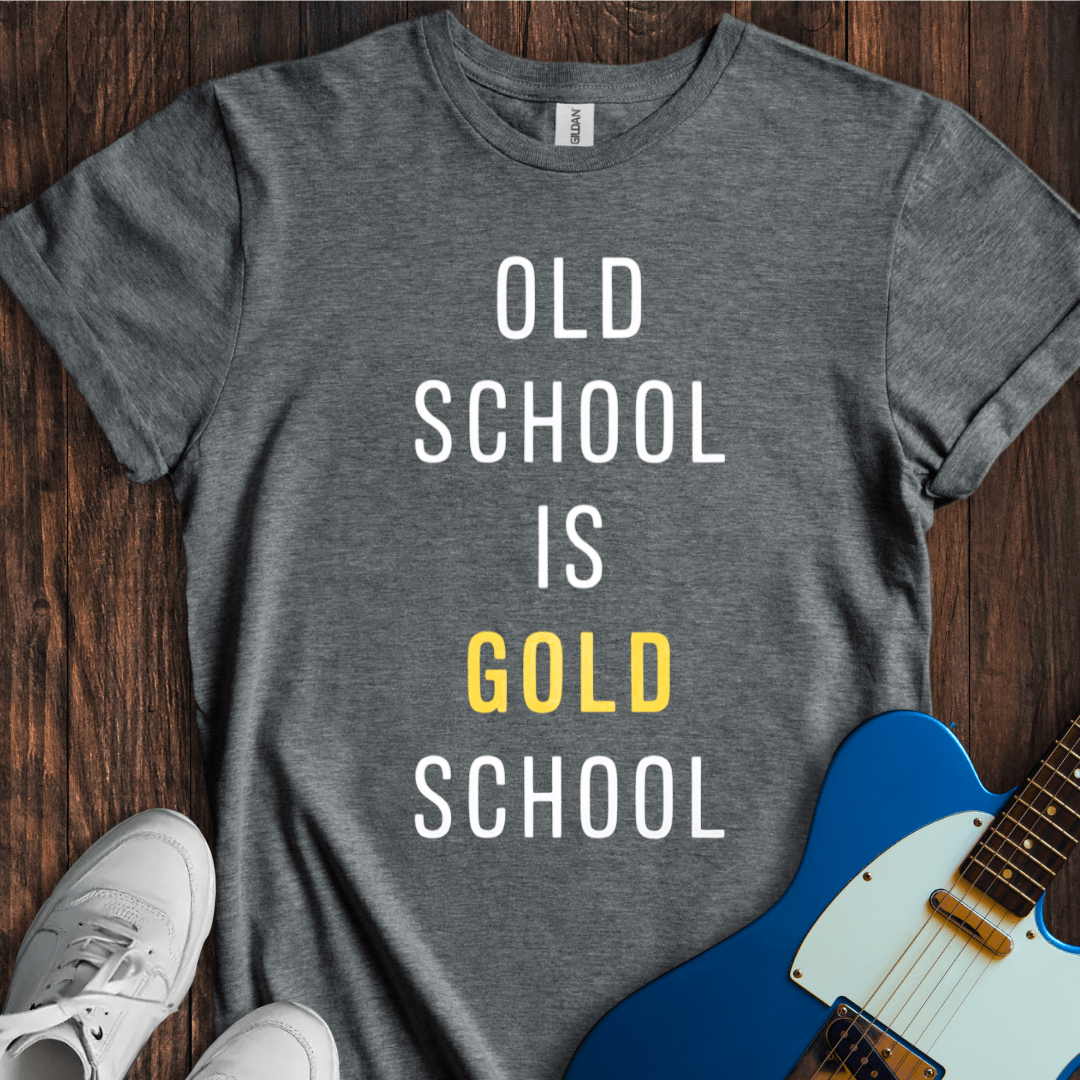 Old School Is Gold School T-Shirt