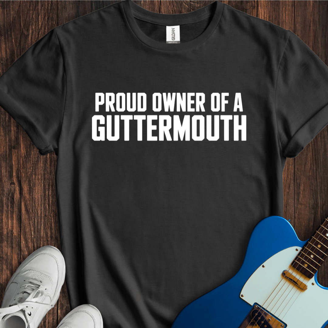 Proud Owner Of A Guttermouth T-Shirt