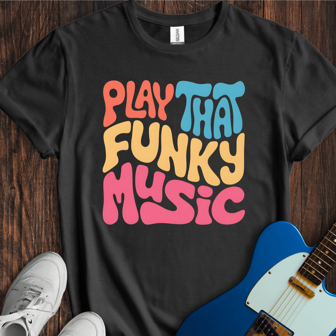 Play That Funky Music (I) T-Shirt