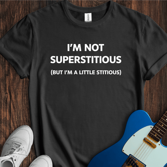 Just A Little Stitious... T-Shirt