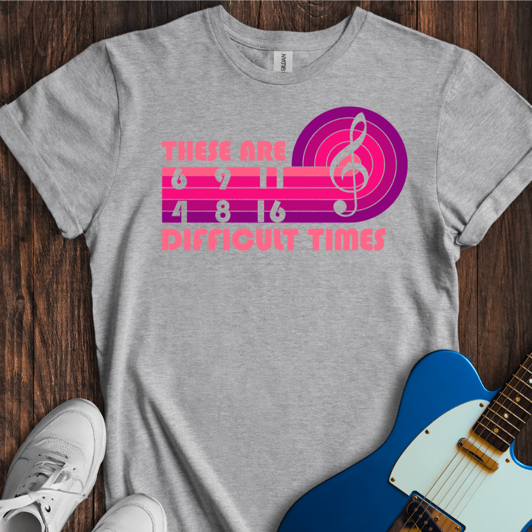 These Are Difficult Times T-Shirt