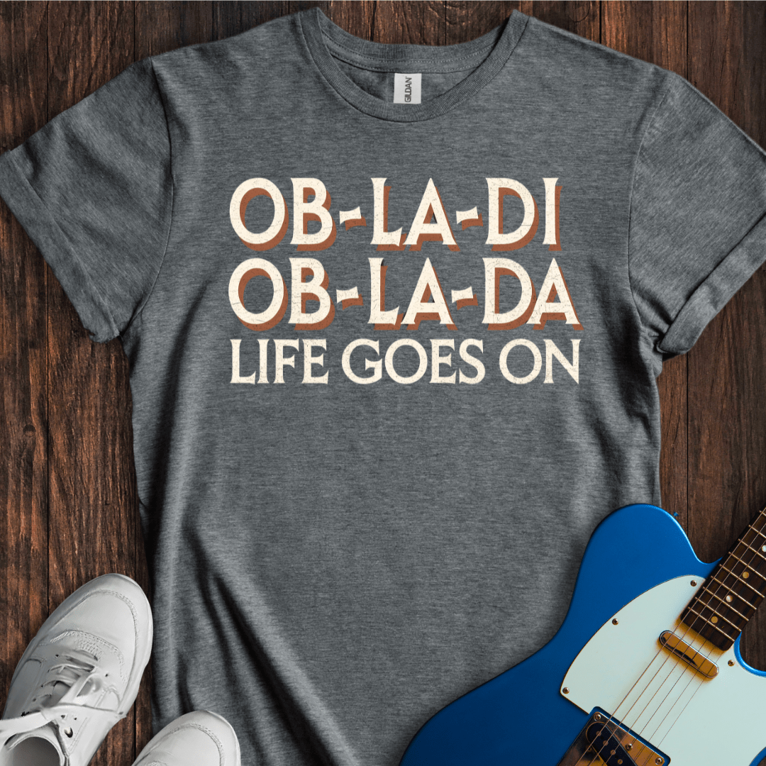 Ob-La-Di, Ob-La-Da... T-Shirt