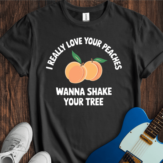 I Really Love Your Peaches... T-Shirt
