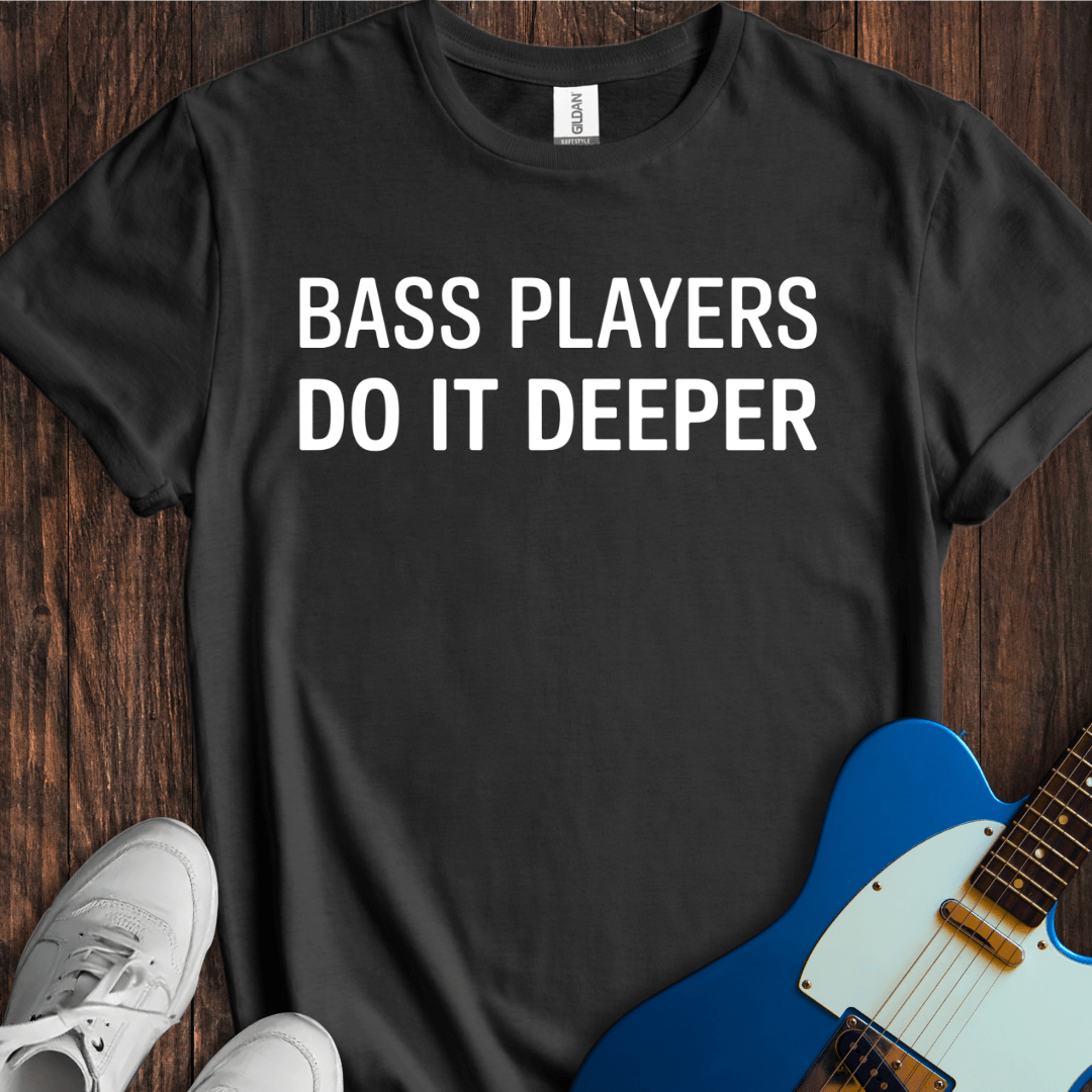 Bass Players Do It Deeper T-Shirt