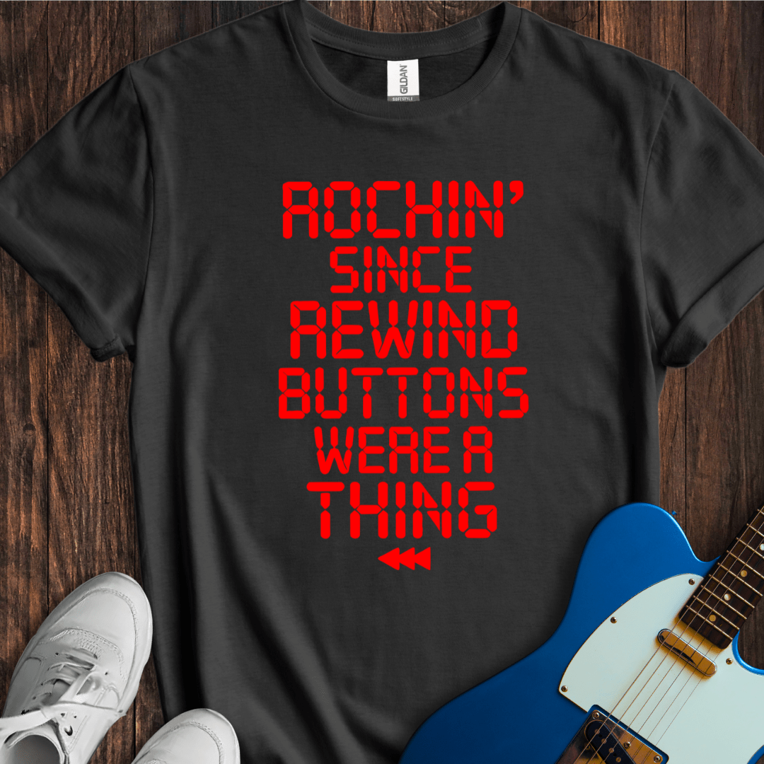 Rockin' Since Rewind Buttons... T-Shirt