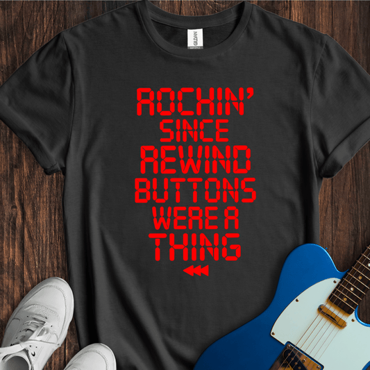 Rockin' Since Rewind Buttons... T-Shirt