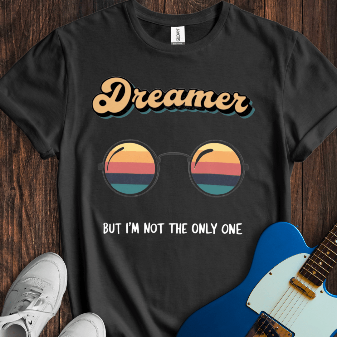 You May Say I'm A Dreamer (II) T-Shirt