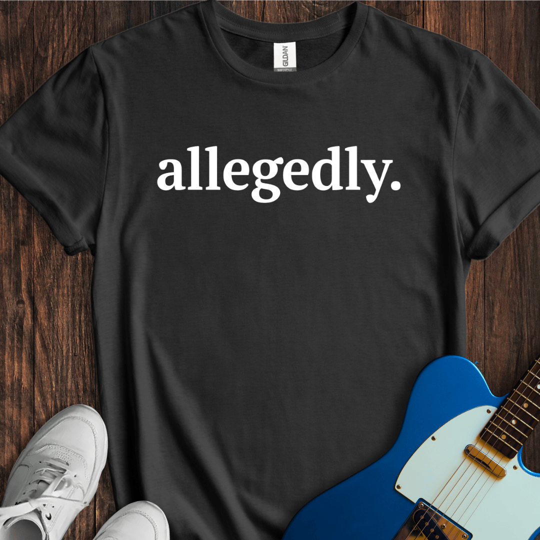 Allegedly... (I) T-Shirt