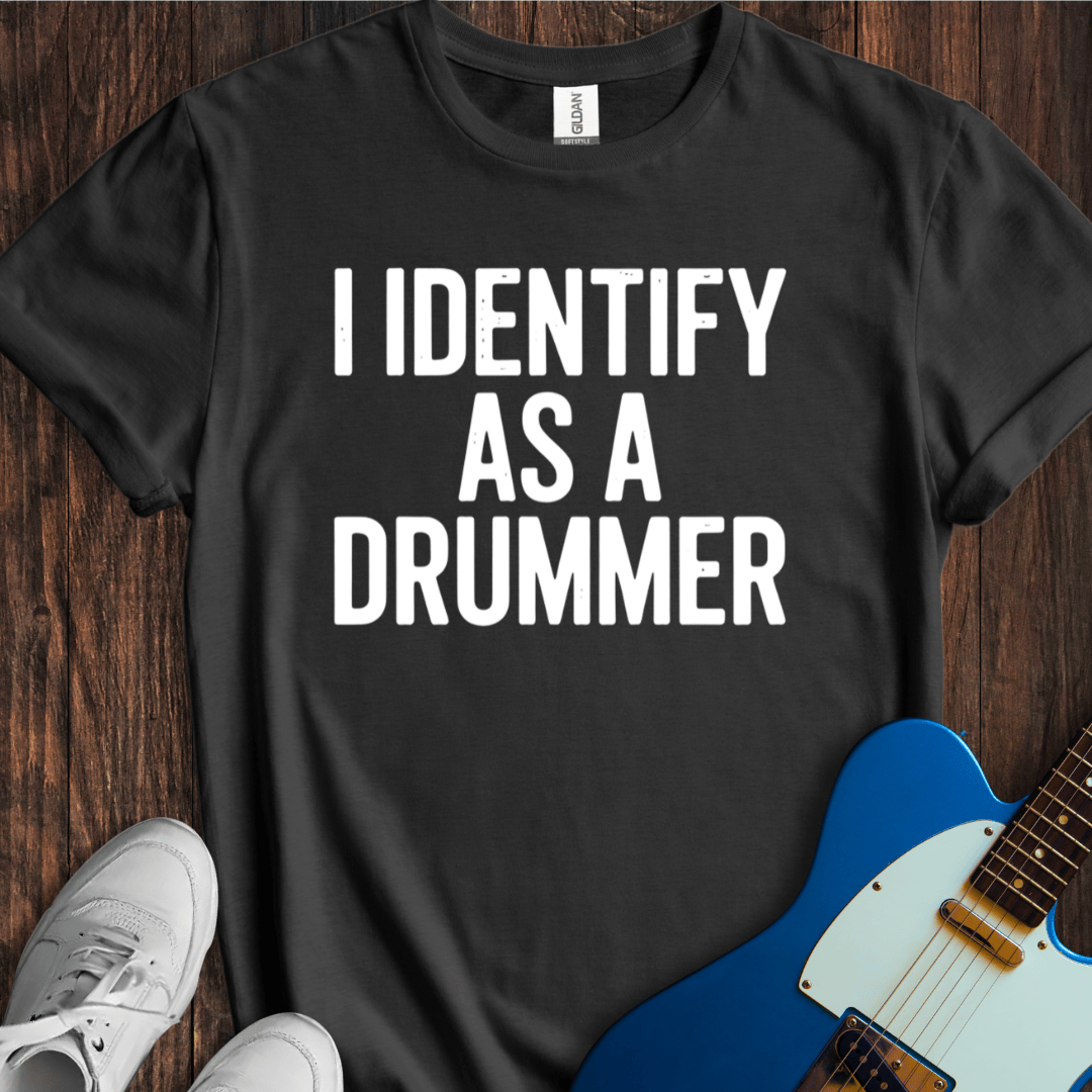 I Identify As A Drummer T-Shirt