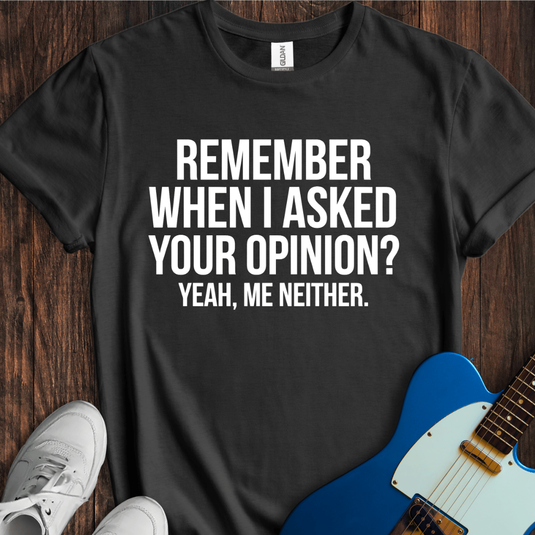 Asked Your Opinion T-Shirt