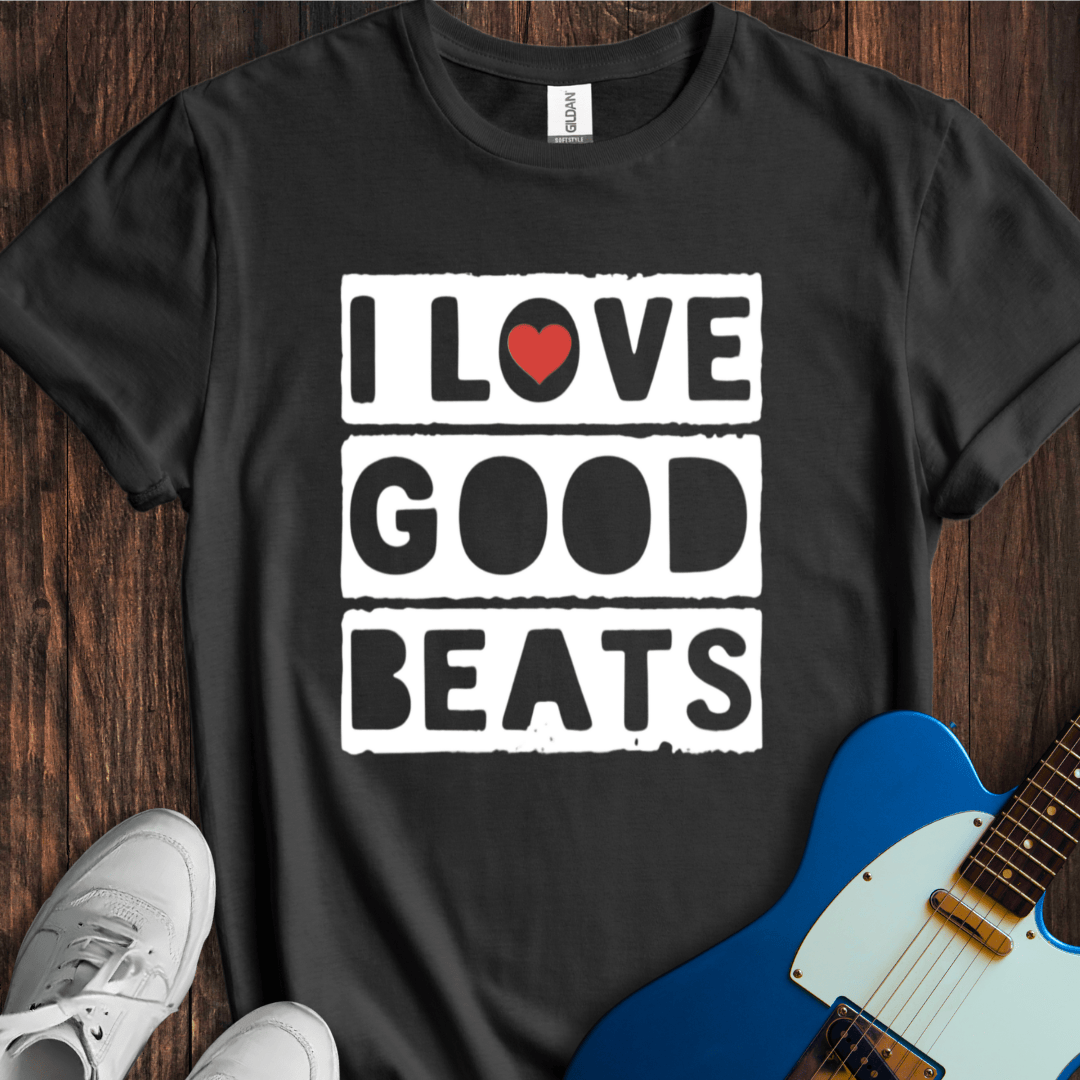 I Love Good Beats T-Shirt