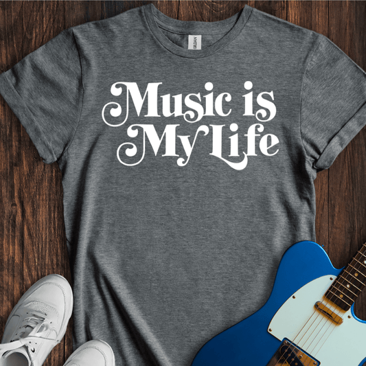 Music Is My Life T-Shirt