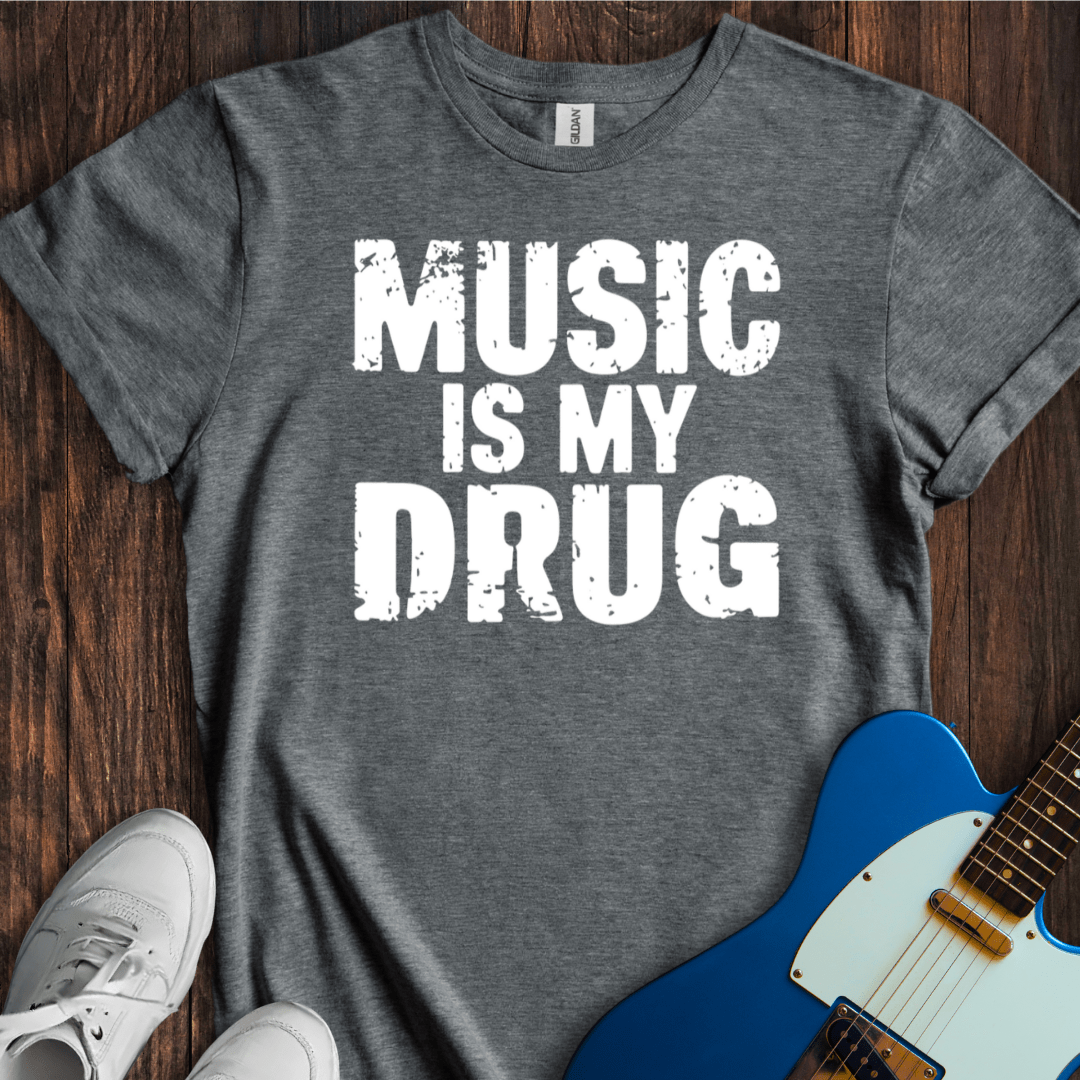 Music Is My Drug T-Shirt
