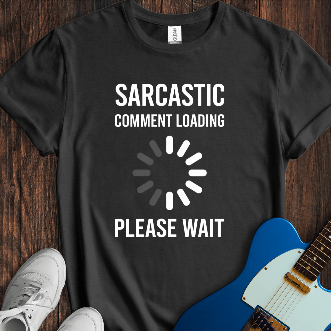 Sarcasm Loading... T-Shirt