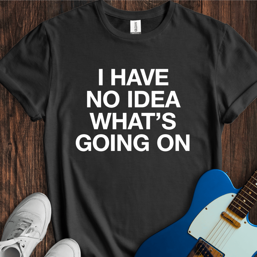 No Idea... T-Shirt