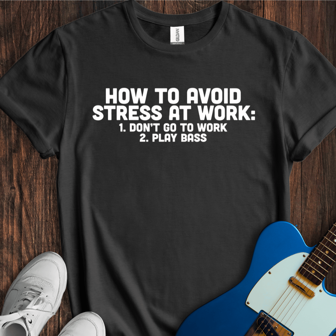 How To Avoid Stress At Work (Bass) T-Shirt