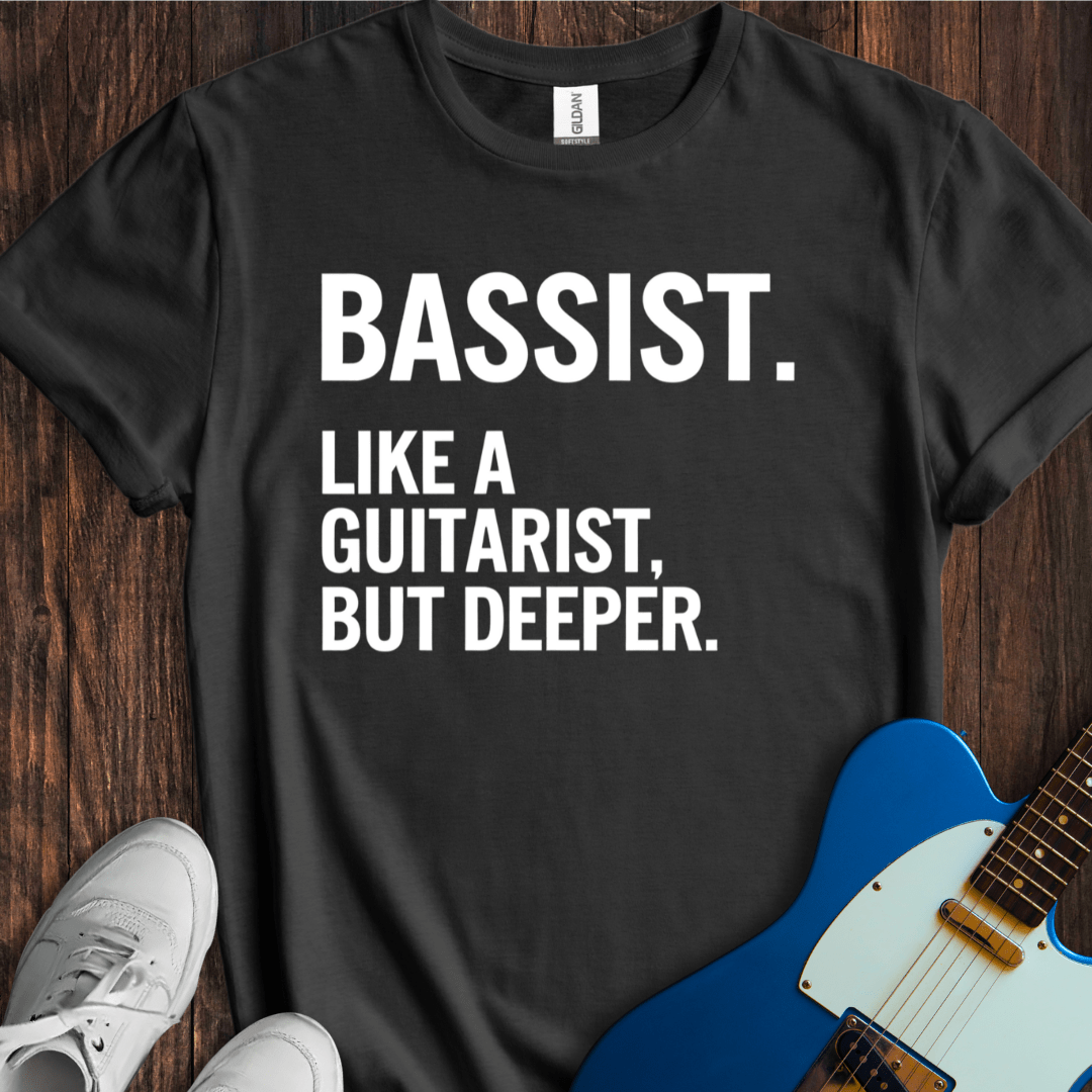 Bassist (Guitarist, But Deeper) T-Shirt