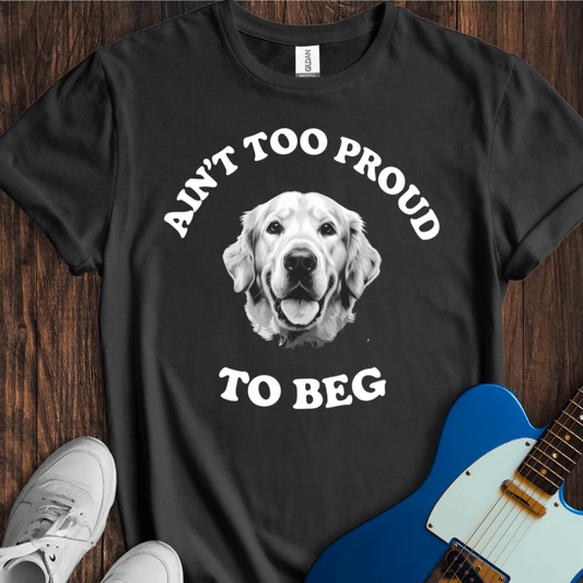 Ain't Too Proud To Beg (II) T-Shirt