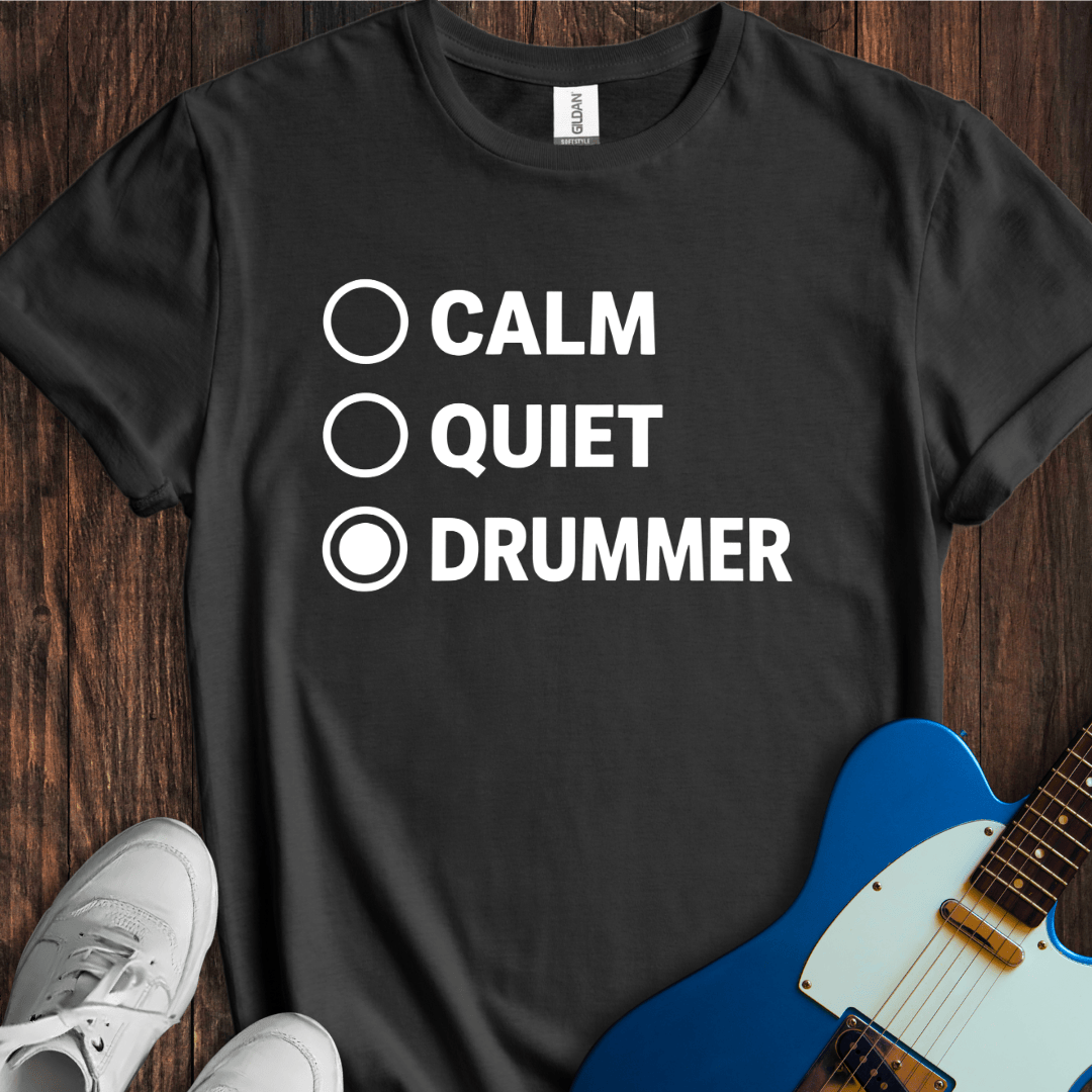 Calm, Quiet, Drummer T-Shirt