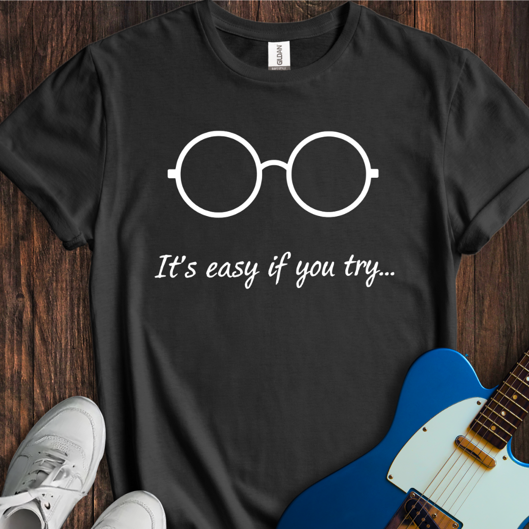 It's Easy If You Try... T-Shirt