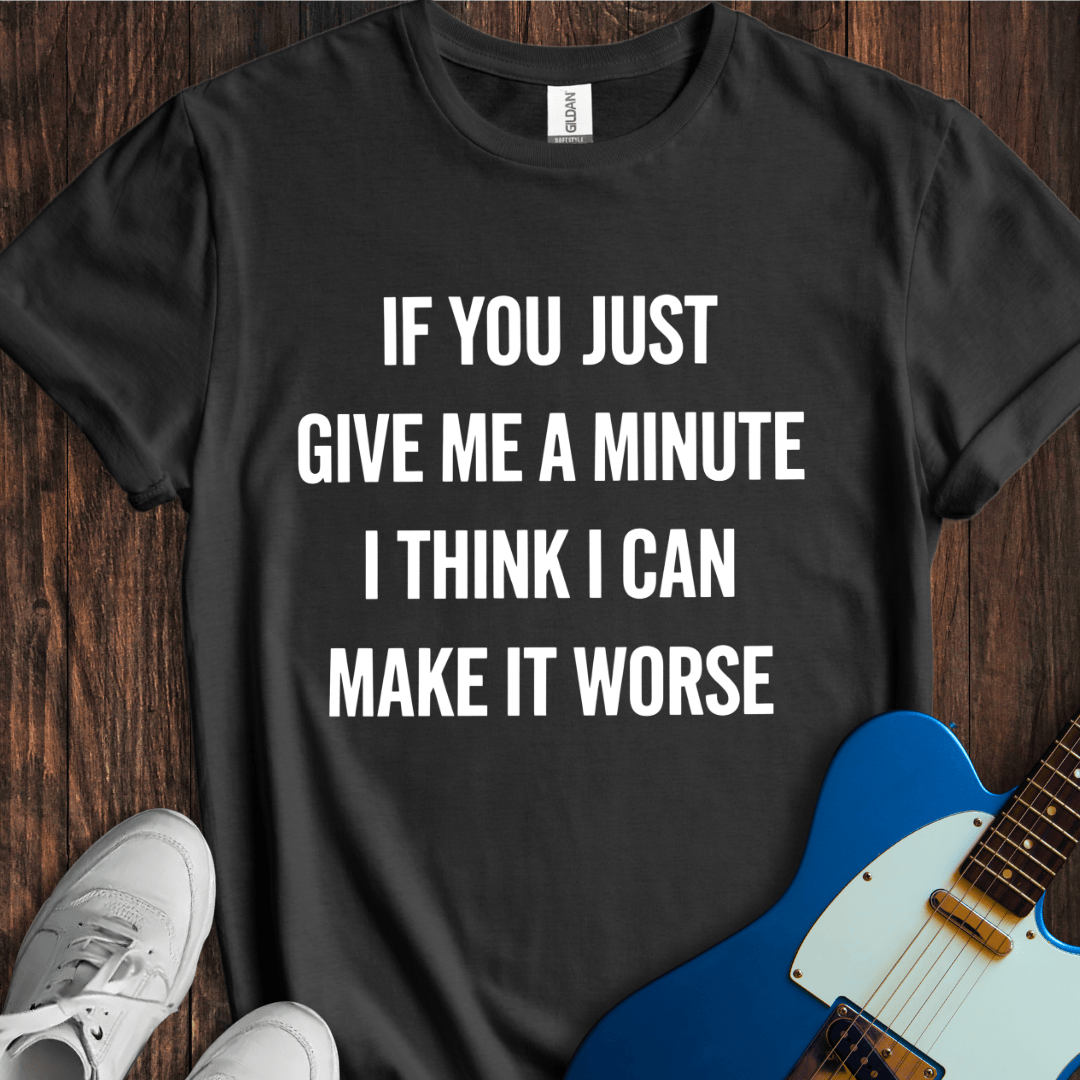 Give Me A Minute T-Shirt