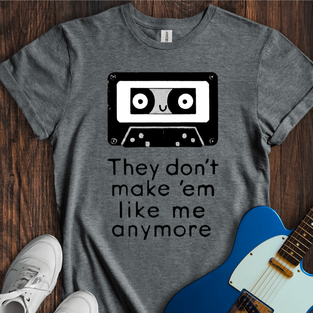 They Don't Make Em Like Me Anymore T-Shirt