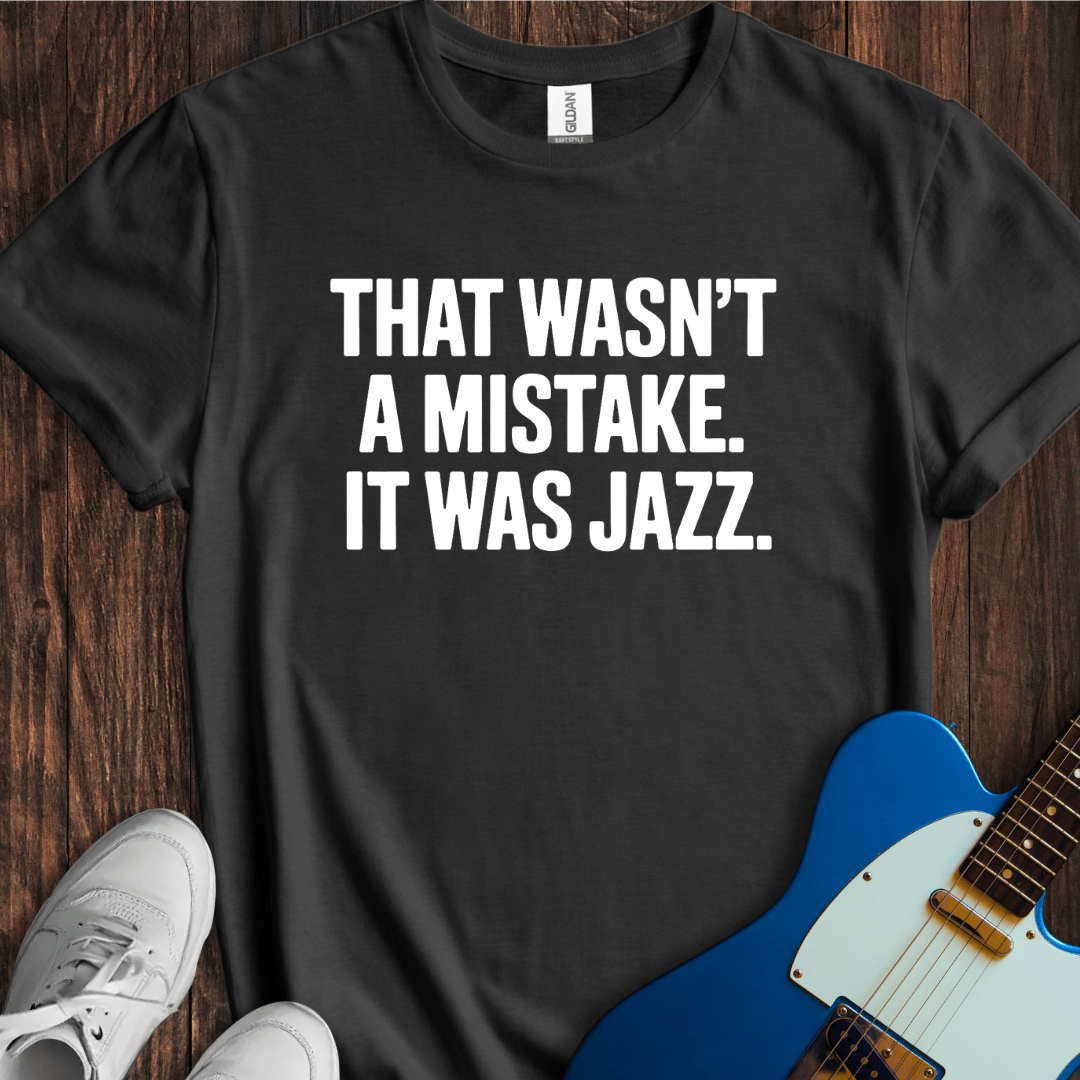 Not A Mistake (Jazz) T-Shirt