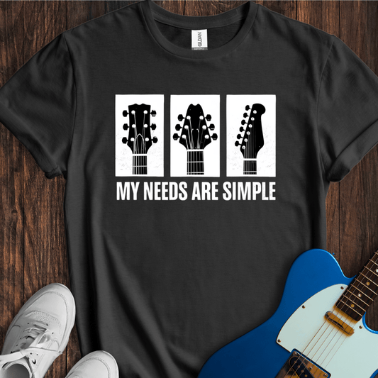 My Needs Are Simple T-Shirt