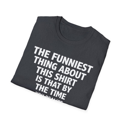 The Funniest Thing... T-Shirt
