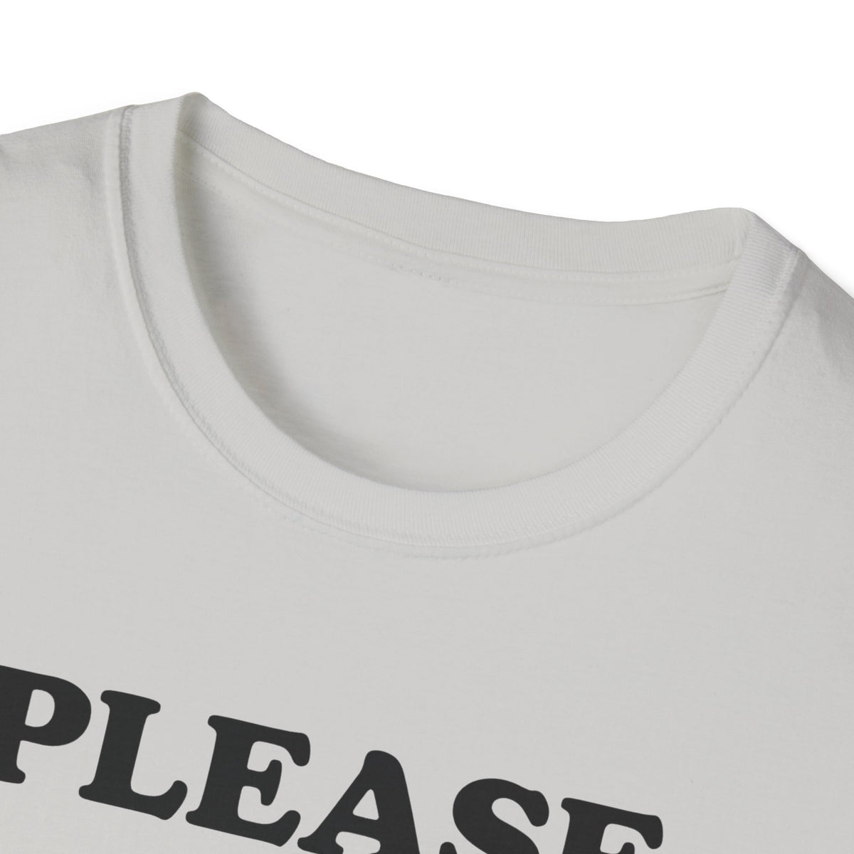 Please Don't Make Me... T-Shirt