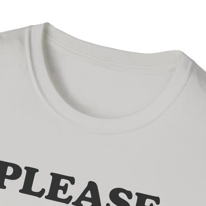 Please Don't Make Me... T-Shirt