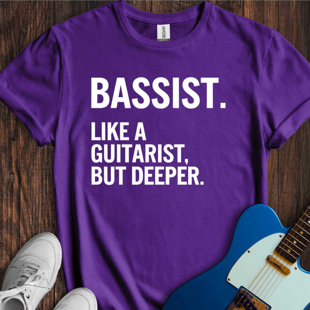 Bassist (Guitarist, But Deeper) T-Shirt