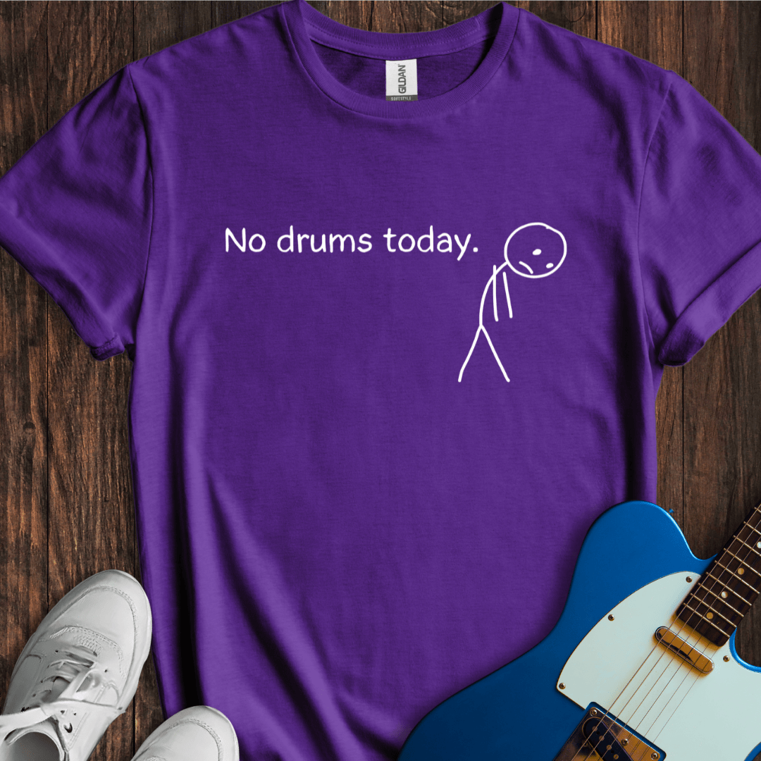 No Drums Today. T-Shirt