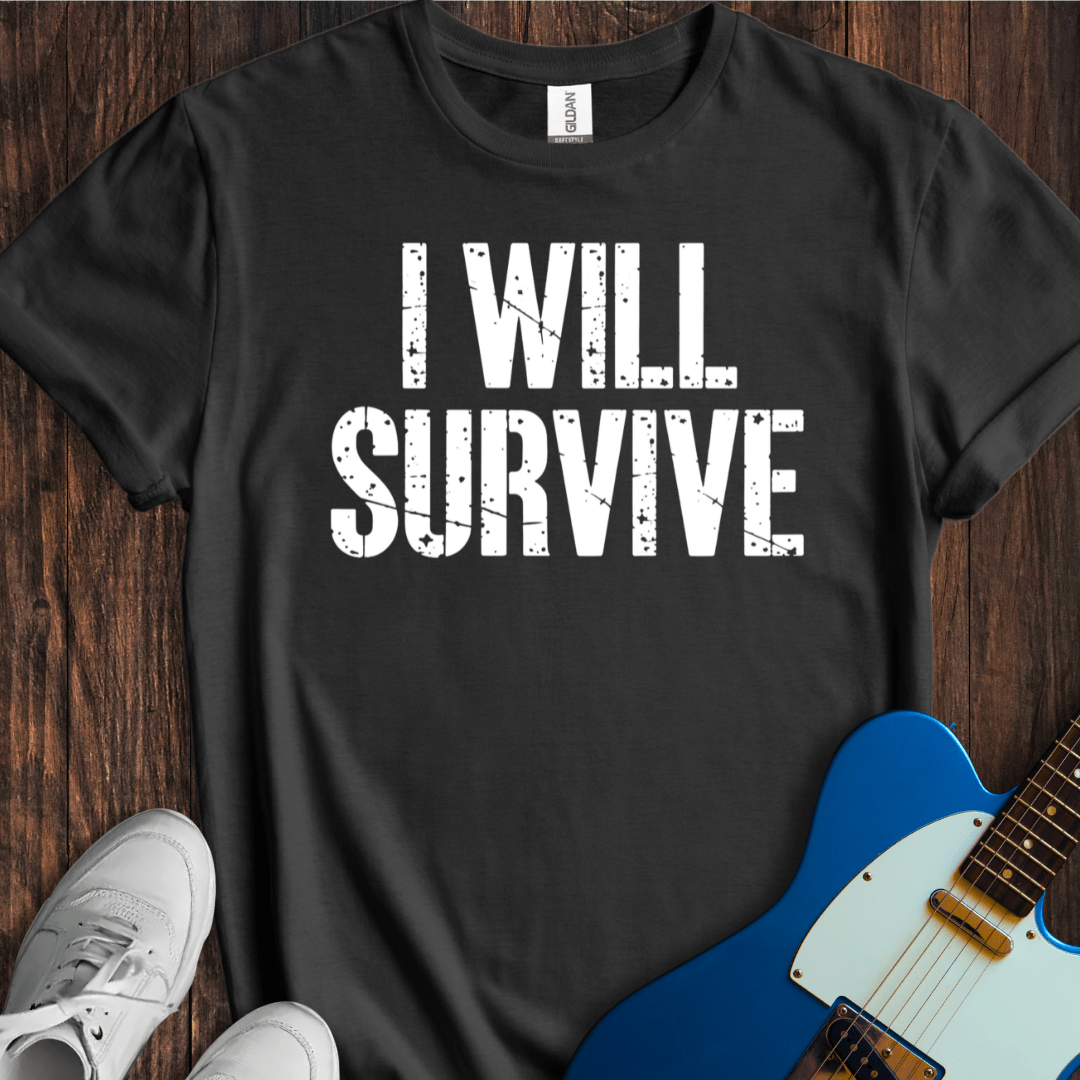 I Will Survive T-Shirt