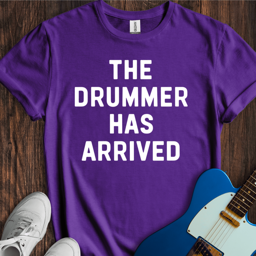 The Drummer Has Arrived T-Shirt