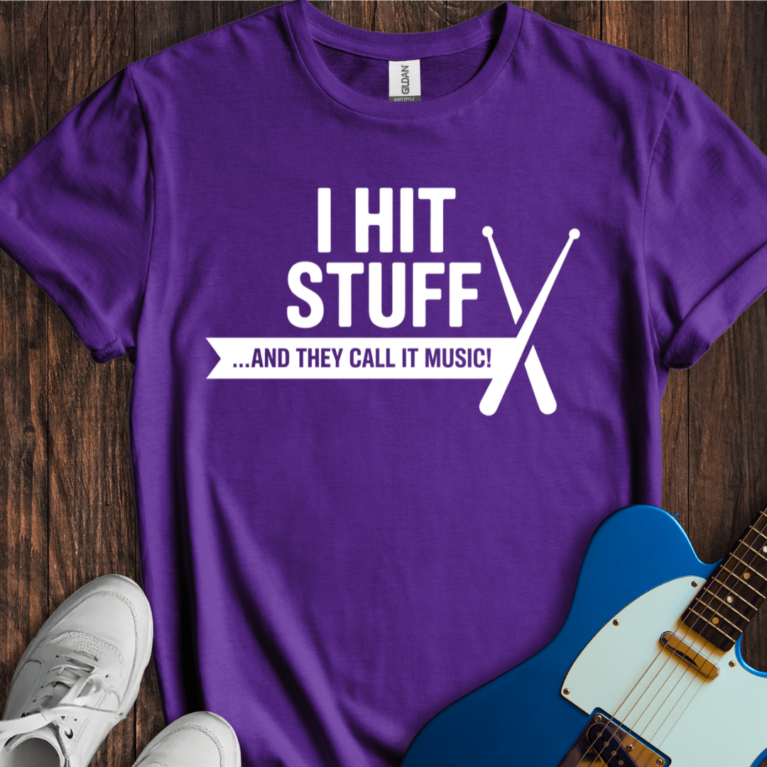 I Hit Stuff (They Call It Music) T-Shirt