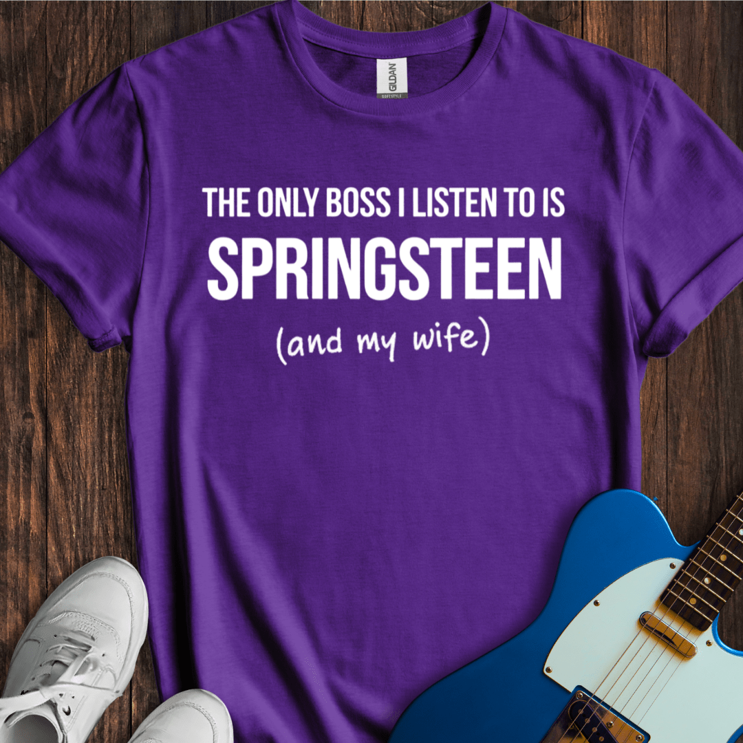 The Only Boss I Listen To.... (My Wife) T-Shirt