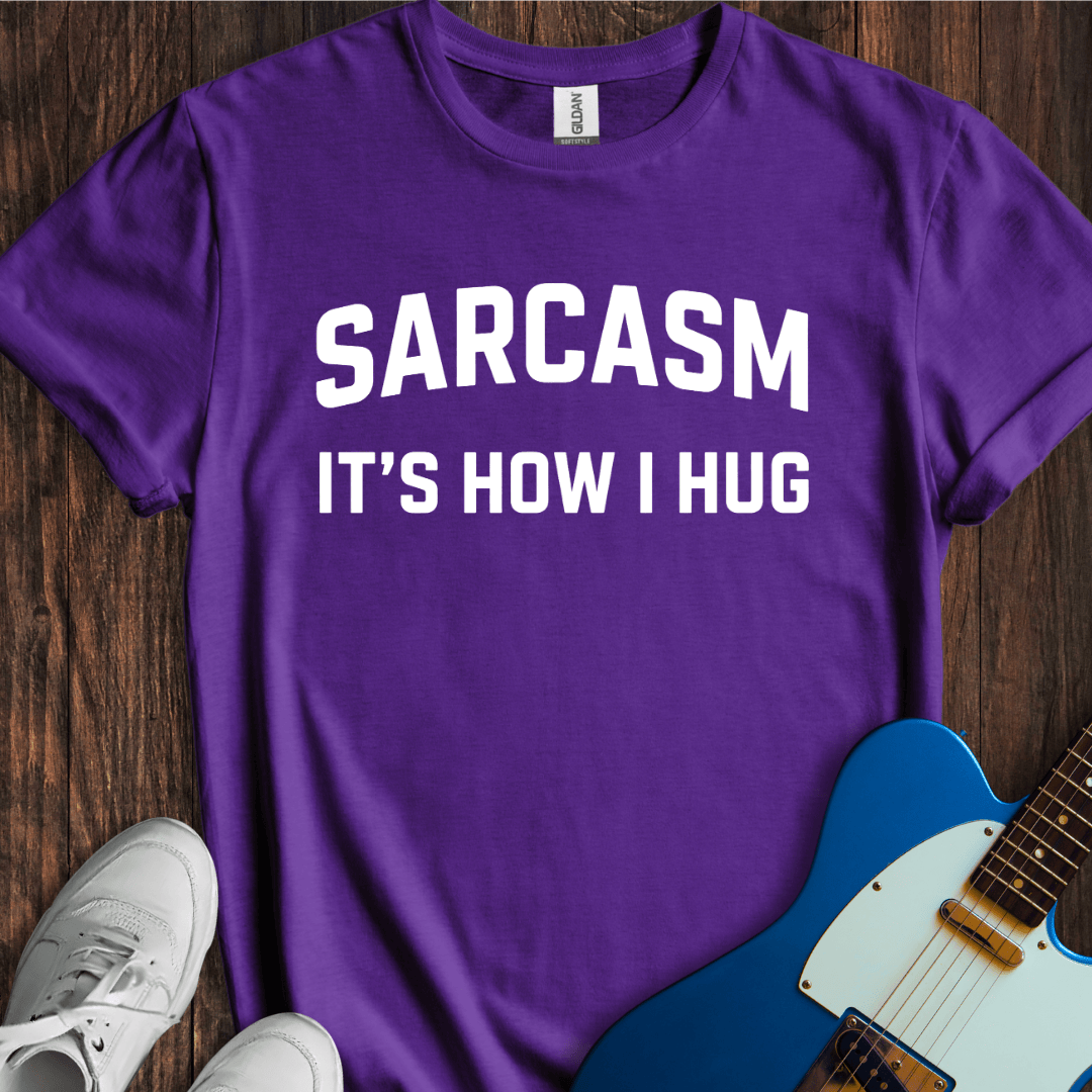 Sarcasm (How I Hug) T-Shirt
