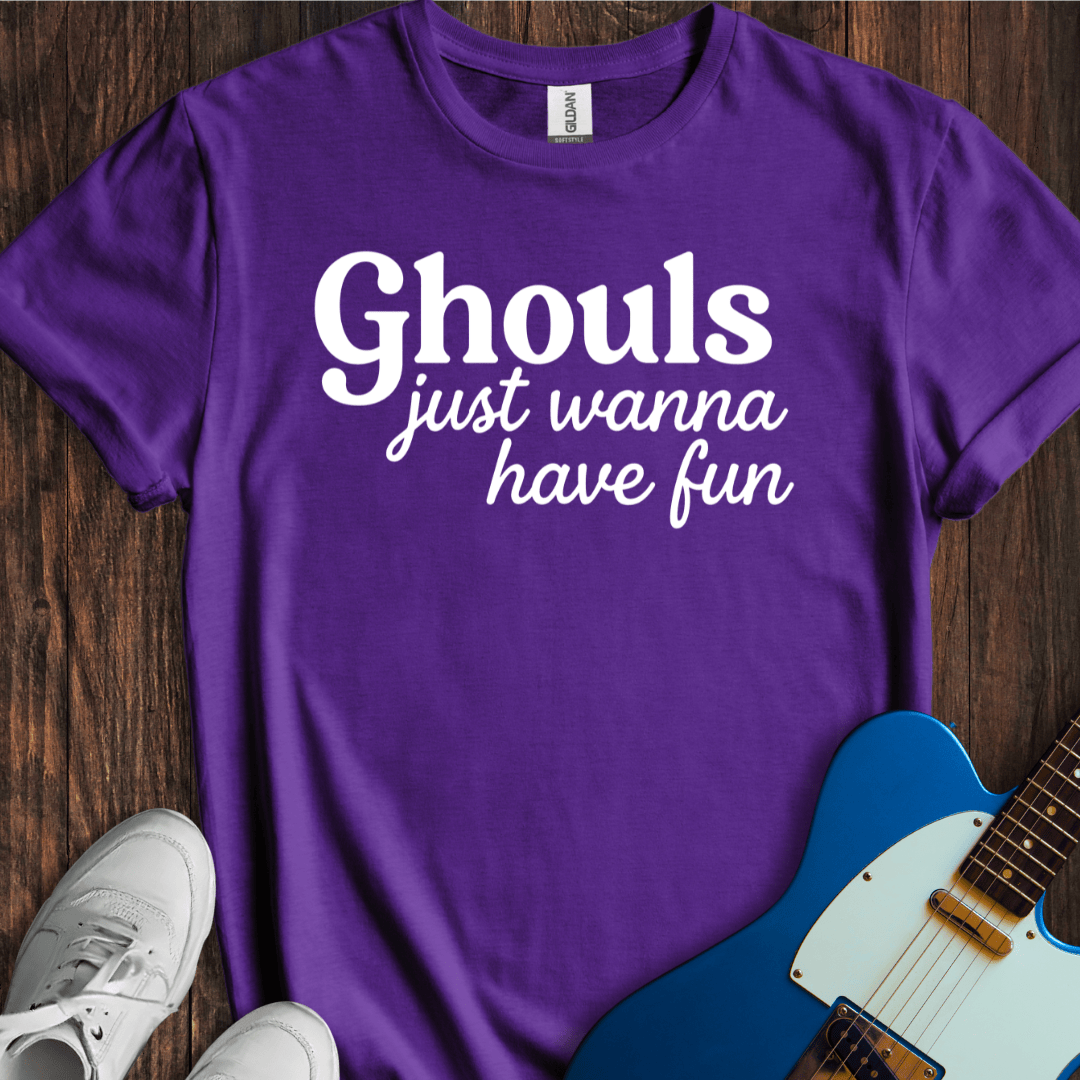 Ghouls Just Wanna Have Fun T-Shirt