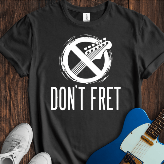 Don't Fret (III) T-Shirt
