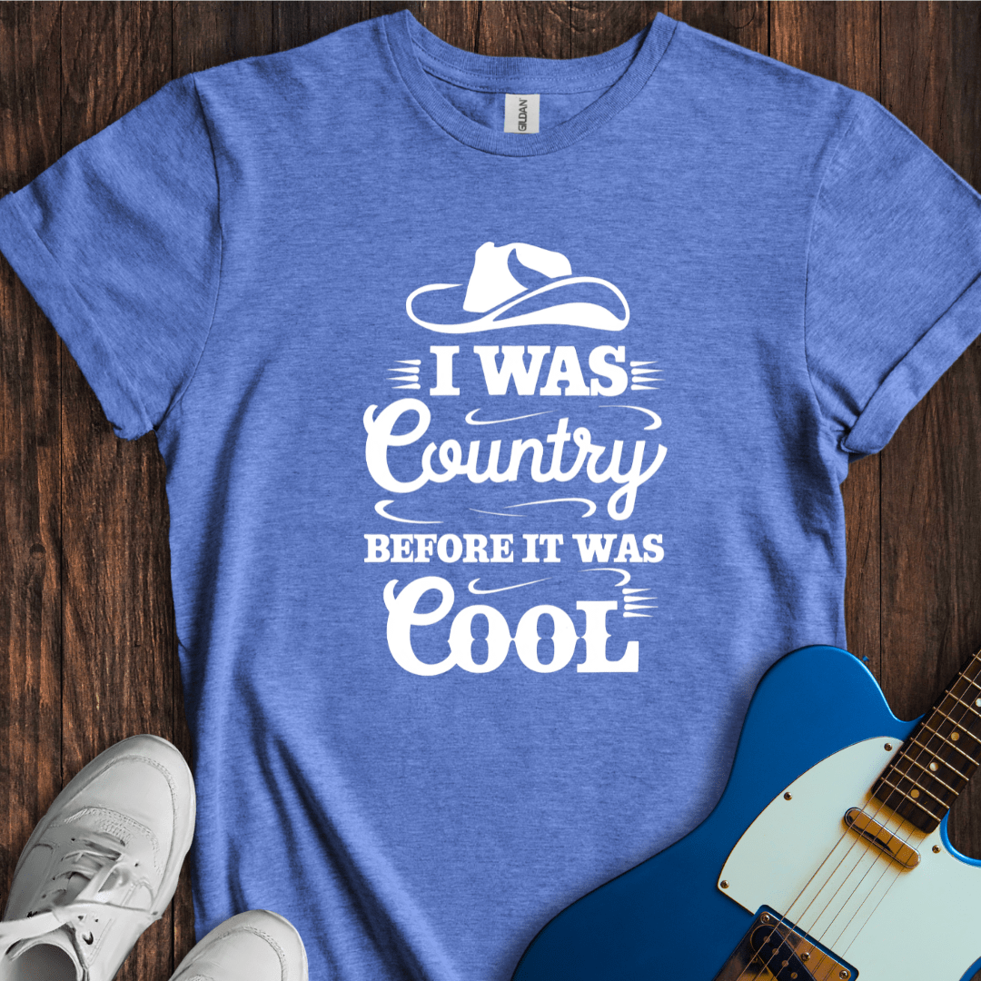 I Was Country Before It Was Cool T-Shirt