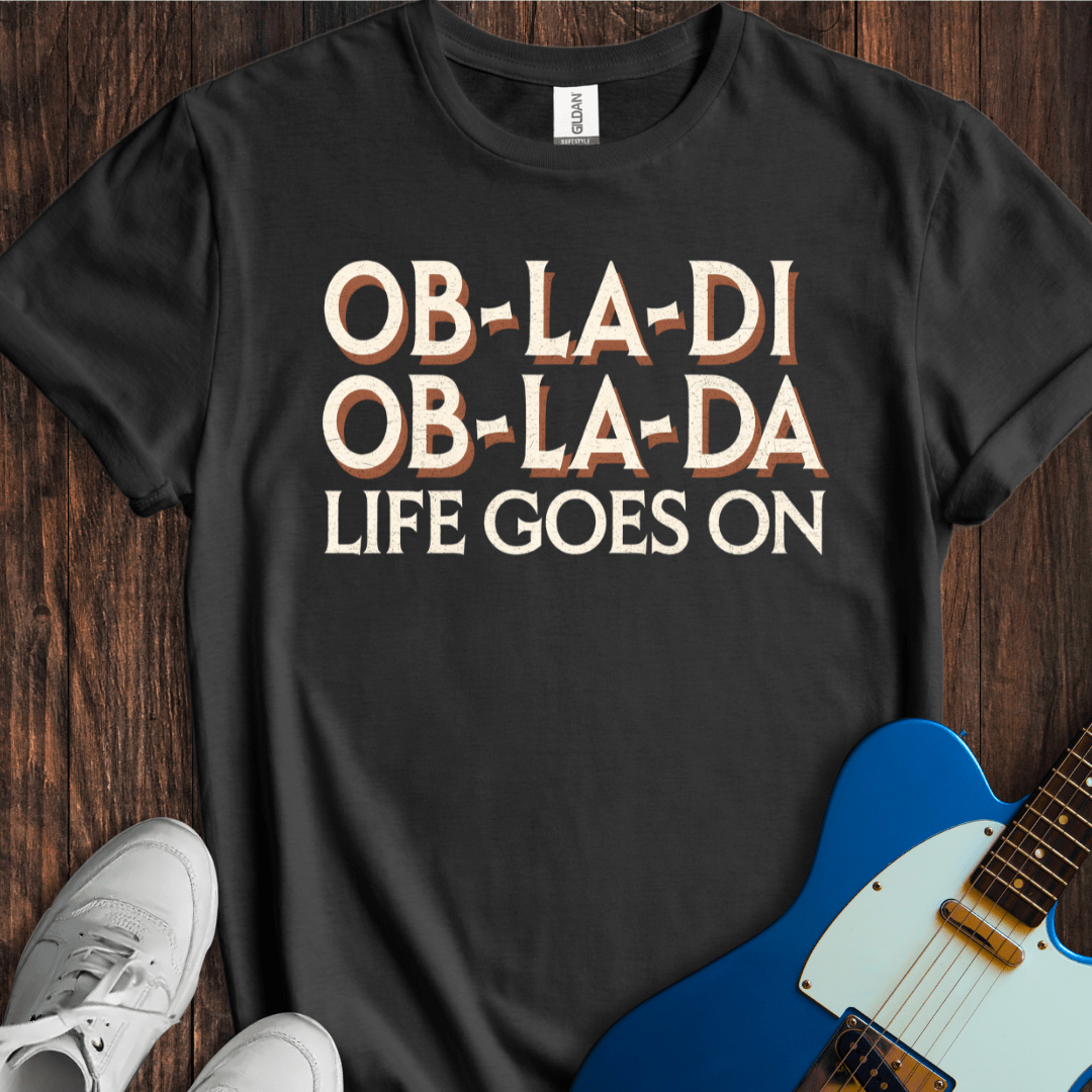 Ob-La-Di, Ob-La-Da... T-Shirt