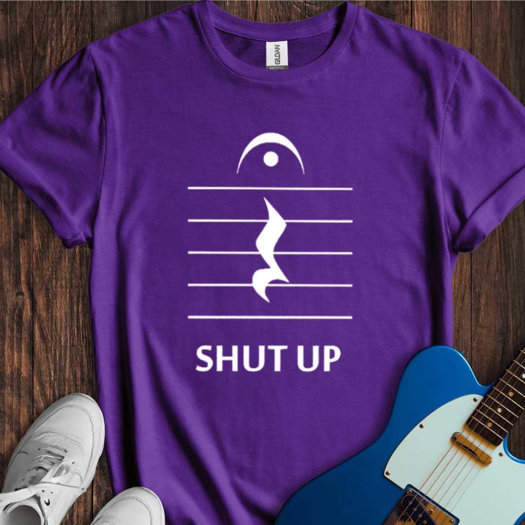 Shut Up T-Shirt