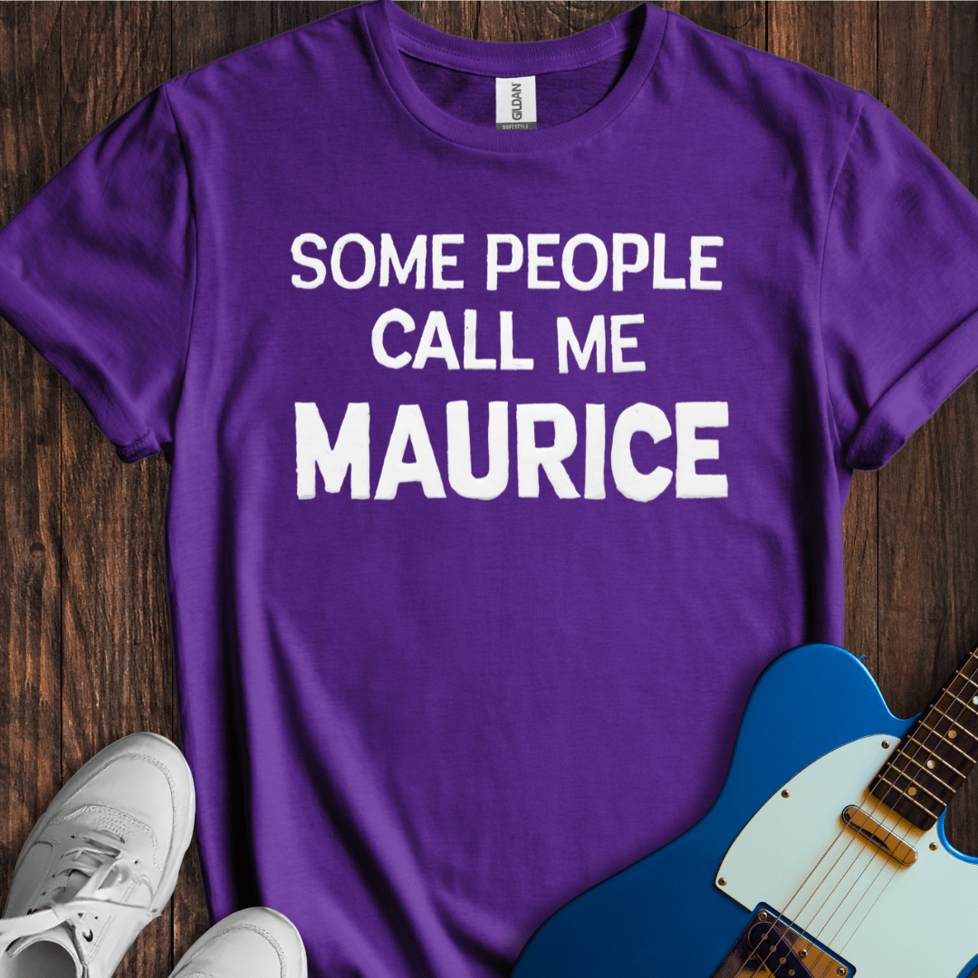 Some People Call Me Maurice T-Shirt