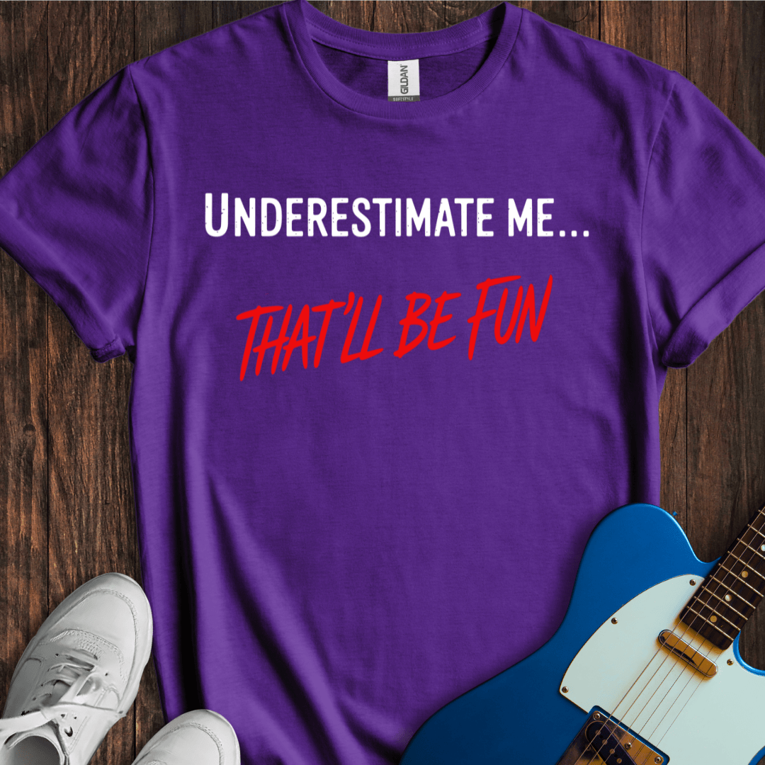 Underestimate Me... T-Shirt