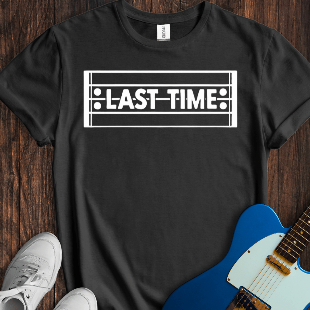 Last Time T-Shirt